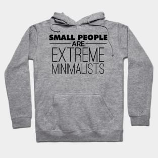 Small People are Extreme Minimalists Hoodie